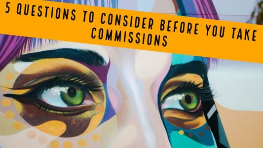 5 Questions to Consider BEFORE You Take Art Commissions