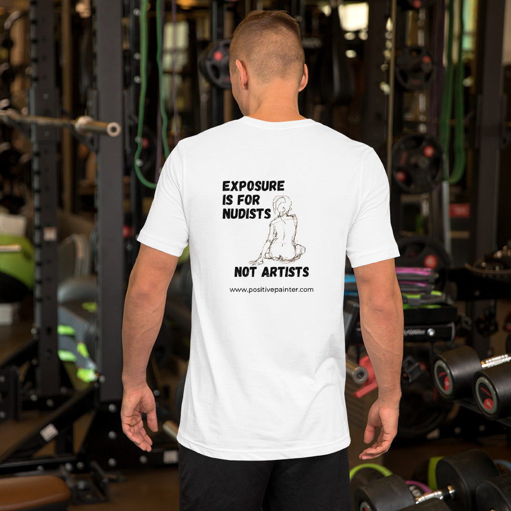 "Exposure Is For Nudist Not Artists" Unisex Artist t-shirt