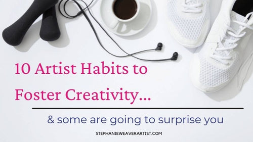 10 Artist Habits to Foster Creativity...and some are going to surprise you