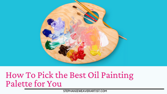 How To Pick the Best Oil Painting Palette for You (updated 2023)