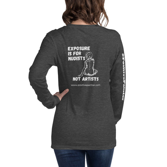 "Exposure is For Nudists Not Artists" - Unisex Long Sleeve T-shirt for artists